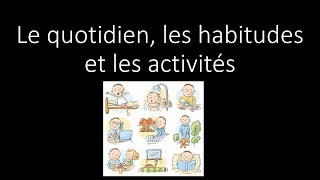 Le quotidien, les habitudes et les activités