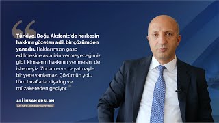 Ali İhsan (Mücahit) Arslan: Biz Akdeniz’de, Ortadoğu’da barış, huzur, güvenlikten yanayız