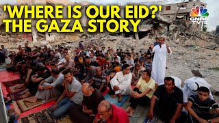 'Where Is Our Eid?' Palestinians Celebrate Eid In The Shadow Of War | Israel Hamas War | N18G