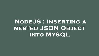 NodeJS : Inserting a nested JSON Object into MySQL