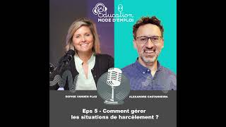 #05 Alexandre Castanheira: "Comment gérer les situations de harcèlement?"