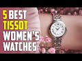 5 Best Tissot Watches for Women 2024 | Best Tissot Women Watches