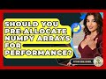 Should You Pre-allocate NumPy Arrays For Performance? - Python Code School