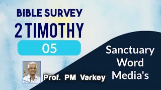 05.Bible Survey|2 Timothy-ഉത്തമ ദൈവീക ശുശ്രൂഷകന്റെ ഏഴു ചിത്രങ്ങൾ(2:1-4,8-13)Prof.PM Varkey|6.11.2021