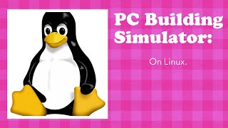Does PC Building Simulator work on Linux.