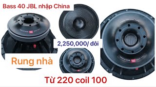 Bass 40 JBL từ 220 coil 100 đánh rung nhà