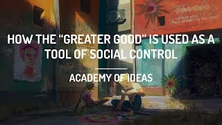 How the "Greater Good" is Used as a Tool of Social Control