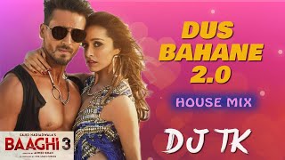 Dus Bahane 2.0 - Baaghi 3 (House Mix) | DJ TK | Tiger Shroff | Latest Bollywood DJ Remix Song