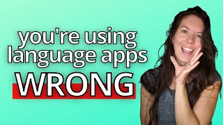 5 ways you're using language learning apps wrong & what to do instead