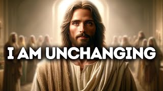I Am Unchanging | God Says | God Message Today | Gods Message Now | God Message | God Say