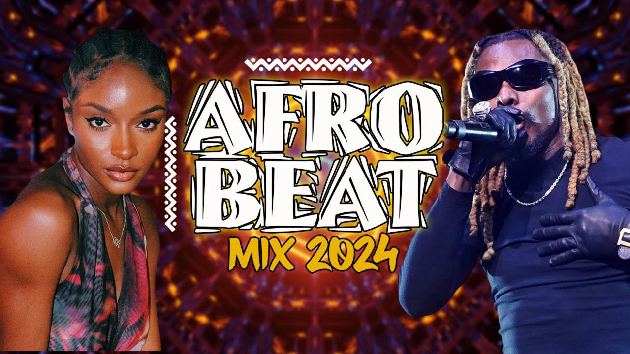 Afrobeat All Time Best Video Mix Afrobeat Mix 2024 Naija Youtube Music