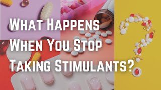 What Happens When You Stop Taking Stimulants?