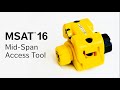 msat® 16 mid span access tool