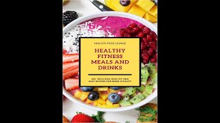Healthy Fitness Meals and Drinks 600 Delicious Healthy and Easy Recipes for More Vitality