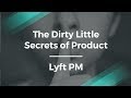 Find Out the Dirty Secrets of Product Management by Lyft PM