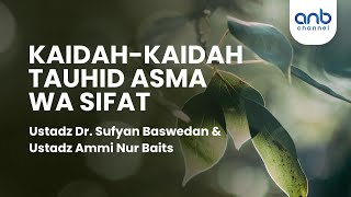 Kaidah-Kaidah Tauhid Asma wa Sifat | Ustadz Sufyan Baswedan & Ustadz Ammi Nur Baits