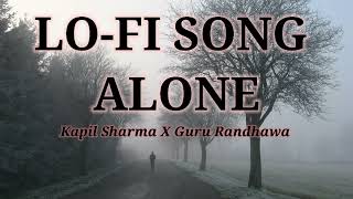 LO-FI SONG//ALONE//Kapil Sharma X Guru Randhawa//New Lofi Song //😍❤️//#smoothmusic//Full Relaxedsong