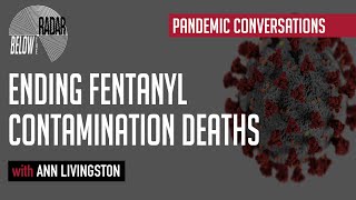 Ending Fentanyl Contamination Deaths — with Ann Livingston | Below the Radar