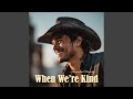 When We're Kind