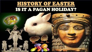HISTORY OF EASTER: IS IT A PAGAN HOLIDAY?