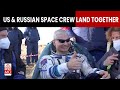 Amid US-Russia Tension, the US and Russian Astronauts Return To Earth Together From ISS