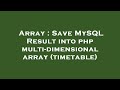 Array : Save MySQL Result into php multi-dimensional array (timetable)