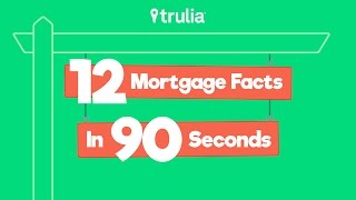 12 Mortgage Facts in 90 Seconds | Home Buying with Trulia
