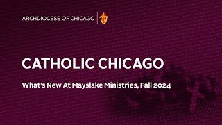 Catholic Chicago -- What's New At Mayslake Ministries:  Fall, 2024