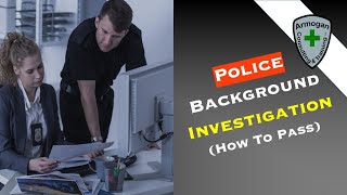 How To Pass A Police Background Investigation