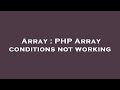 Array : PHP Array conditions not working