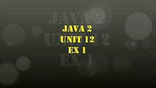 TCH322 Java Unit 12 Ex1