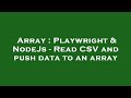 Array : Playwright & NodeJs - Read CSV and push data to an array