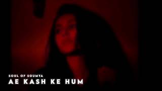 Ae Kash Ke Hum : ( Slow & Reverbed :- Soul Of Soumya