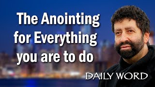 The Anointing for Everything you are to do | Jonathan Cahn Sermon