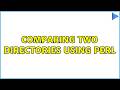 Comparing two directories using Perl (3 Solutions!!)