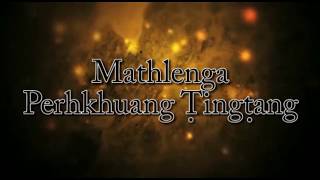 Mathlenga - Perhkhuang Tingtang (Lyrics)