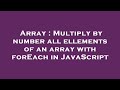 Array : Multiply by number all ellements of an array with forEach in JavaScript