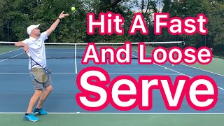 How To Hit A Fast And Loose Serve (Easy Tennis Improvement)