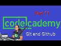 Codecademy, Git and Github Part 11