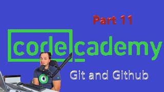 Codecademy, Git and Github Part 11