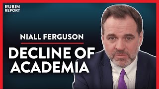 Historian: Exposing The Rot In Our Universities (Pt. 3) | Niall Ferguson | ACADEMIA | Rubin Report