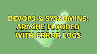 DevOps & SysAdmins: Apache flooded with Error Logs