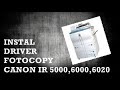 #RADJANET || CARA INSTAL DRIVER MESIN FOTOCOPY CANON IR 5020, 6020, 5000, 6000