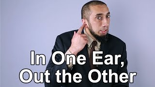 In One Ear, Out the Other - Nouman Ali Khan - Quran Weekly