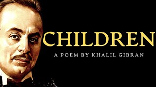 Children (1923) | A Poem by Khalil Gibran