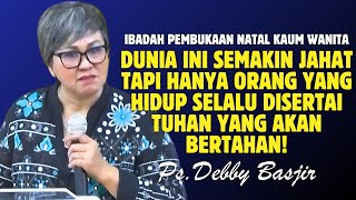 DUNIA INI SEMAKIN JAHAT TAPI HANYA ORANG YANG DISERTAI TUHAN YANG AKAN BERTAHAN | PDT. DEBBY BASJIR