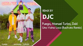 Fuego, Manuel Turizo, Duki - Una Vaina Loca (Bachata Remix DJC)