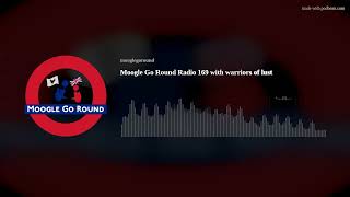 Moogle Go Round Radio 169 with warriors of lust