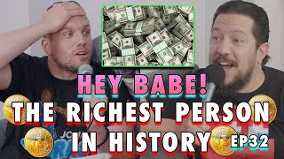 Richest Person in History | Sal Vulcano & Chris Distefano Present: Hey Babe! | EP 32