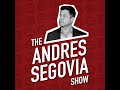 Episode #1 - Welcome Back To The Andres Segovia Show!